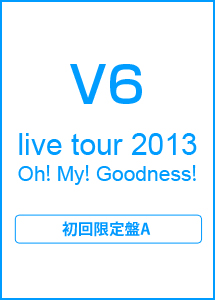 live　tour　2013　Oh！　My！　Goodness！（A）