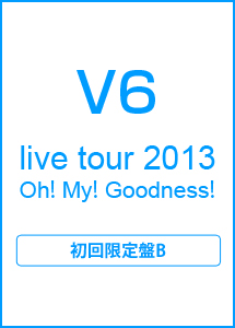 live　tour　2013　Oh！　My！　Goodness！（B）