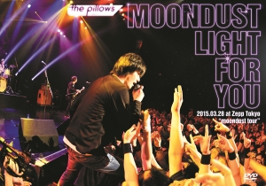MOONDUST　LIGHT　FOR　YOU　2015．03．28　at　Zepp　Tokyo　“moondust　tour”