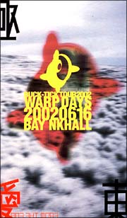 TOUR　2002　WARP　DAYS　20020616　BAY　NKHALL