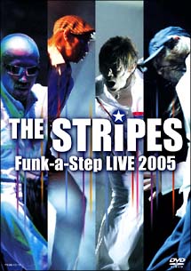 THE　STRiPES　Funk－a－Step　LIVE　2005