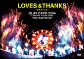 ＬＯＶＥ＆ＴＨＡＮＫＳ　～波動する心音～　ＧＬＡＹ　ＥＸＰＯ　２００４　ｉｎ　ＵＮＩＶＥＲＳＡＬ　ＳＴＵＤＩＯＳ　ＪＡＰＡＮ