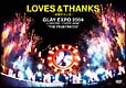 LOVE＆THANKS　〜波動する心音〜　GLAY　EXPO　2004　in　UNIVERSAL　STUDIOS　JAPAN