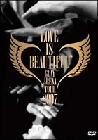 ARENA　TOUR　2007”LOVE　IS　BEAUTIFUL”－COMPLETE　EDITION－