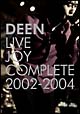 DEEN　LIVE　JOY　COMPLETE　2002－2004＜限定版＞