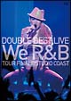 DOUBLE　BEST　LIVE　We　R＆B　COMPLETE盤