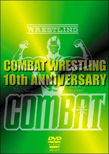 COMBAT　WRESTLING　The　10th　Anniversary