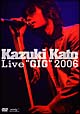 Kazuki　Kato　Live“GIG”2006