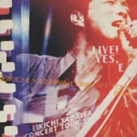 ＬＩＶＥ！ＹＥＳ，Ｅ－ＥＩＫＩＣＨＩ　ＹＡＺＡＷＡ　ＣＯＮＣＥＲＴ　ＴＯＵＲ　１９９７－