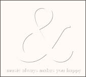 ＆－ｍｕｓｉｃ　ａｌｗａｙｓ　ｍａｋｅ　ｙｏｕ　ｈａｐｐｙ