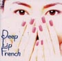 Deep　Lip　French