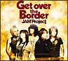 JAM　Project　BEST　COLLECTION　VI　「Get　over　the　Border！」