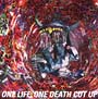 ONE　LIFE，ONE　DEATH　CUT　UP