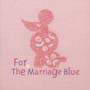 ゼクシィ　presents　For　The　Marriage　Blue　最高にハッピーな結婚式を迎えるために〜