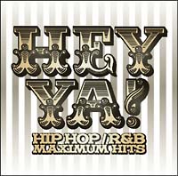 ＨＥＹ　ＹＡ！ＨＩＰ　ＨＯＰ／Ｒ＆Ｂ　ＭＡＸＩＭＵＭ　ＨＩＴＳ