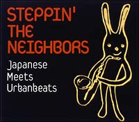 ＳＴＥＰＰＩＮ’　ＴＨＥ　ＮＥＩＧＨＢＯＲＳ～Ｊａｐａｎｅｓｅ　Ｍｅｅｔｓ　Ｕｒｂａｎ　ｂｅａｔｓ～