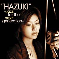 ”ＨＡＺＵＫＩ”－Ｊａｚｚ　ｆｏｒ　ｔｈｅ　ｎｅｘｔ　ｇｅｎｅｒａｔｉｏｎ－