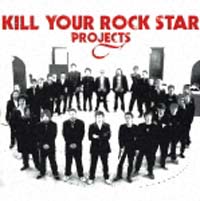 ＫＩＬＬ　ＹＯＵＲ　ＲＯＣＫ　ＳＴＡＲ　ＰＲＯＪＥＣＴＳ