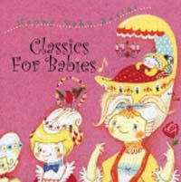 Ｃｌａｓｓｉｃ　Ｆｏｒ　Ｂａｂｉｅｓ～赤ちゃんのためのクラシック