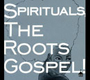 ＳＰＩＲＩＴＵＡＬＳ，　ＴＨＥ　ＲＯＯＴ