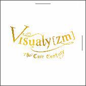 Ｖｉｓｕａｌｙ［ｚｍ］　Ｔｈｅ　Ｃｕｒｅ　Ｃｅｎｔｕｒｙ　