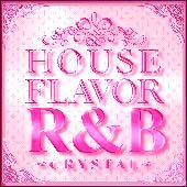 ＨＯＵＳＥ　ＦＬＡＶＯＲ　Ｒ＆Ｂ　“ＣＲＹＳＴＡＬ”