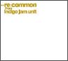 re：common　from　indigo　jam　unit