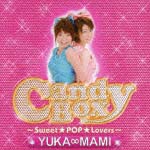 ＹＵＫＡ∞ＭＡＭＩ　Ｃａｎｄｙ　Ｂｏｘ～Ｓｗｅｅｔ★ＰＯＰ★Ｌｏｖｅｒｓ～