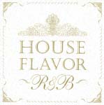 ＨＯＵＳＥ　ＦＬＡＶＯＲ　“Ｒ＆Ｂ”