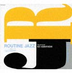 Routine Jazz #11:Mixed by Kei Kobayashi