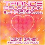 Ｔｒａｎｃｅ　Ｓｅｌｅｃｔｉｏｎ　＆　Ｊ－Ｒｅｍｉｘ　Ｖｏｌ．２　Ｌｏｖｅ　Ｇａｍｅ　ｆｅａｔ．　Ｌｏｓ　Ｉｎｄｉｏｓ