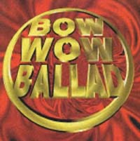 ＢＯＷ　ＷＯＷ　ＢＡＬＬＡＤ