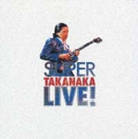 ＳＵＰＥＲ　ＴＡＫＡＮＡＫＡ　ＬＩＶＥ！（紙ジャケット仕様）