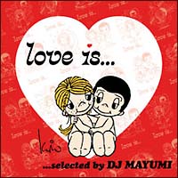 Ｌｏｖｅ　ｉｓ．．．ｓｅｌｅｃｔｅｄ　ｂｙ　ＤＪ　ＭＡＹＵＭＩ