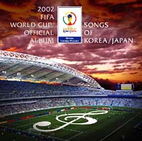 ２００２　ＦＩＦＡ　Ｗｏｒｌｄ　Ｃｕｐ　ＴＭ　Ｏｆｆｉｃｉａｌ　Ａｌｂｕｍ　～Ｓｏｎｇｓ　ｏｆ　ＫＯＲＥＡ／ＪＡＰＡＮ～