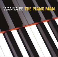 WANNA BE THE PIANO MAN