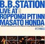 B．B．Station　Live　at　ROPPONGI　PIT　INN