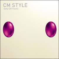 ＣＭ　ＳＴＹＬＥ－Ｓｏｎｙ　ＣＭ　Ｔｒａｃｋｓ－