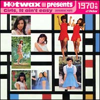 Ｈｏｔｗａｘ　ｐｒｅｓｅｎｔｓ　Ｇｉｒｌｓ，Ｉｔ　ａｉｎ’ｔ　ｅａｓｙ　１９７０’ｓ