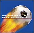 ＴＲＡＮＣＥ　ＨＥＡＶＥＮ　ｍｅｅｔｓ　超ワールドサッカー　ＳＯＣＣＥＲ　ＴＲＡＮＣＥ