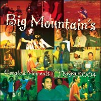 BIG MOUNTAIN’S GREATEST MOMENTS 1999-2004