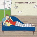 ＳＯＮＧＳ　ＦＯＲ　ＰＲＥ－ＭＯＭＭＹ