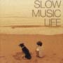 SLOW　MUSIC　LIFE