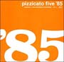 pizzicato　five　’85（紙ジャケット仕様）
