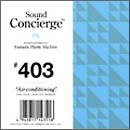 Ｓｏｕｎｄ　Ｃｏｎｃｉｅｒｇｅ　＃４０３“Ａｉｒ－ｃｏｎｄｉｔｉｏｎｉｎｇ”Ｓｅｌｅｃｔｅｄ　ａｎｄ　Ｍｉｘｅｄ　ｂｙ　Ｔｏｍｏｙｕｋｉ　Ｔａｎａｋａ