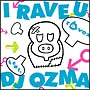 I　RAVE　U　feat．DJ　OZMA