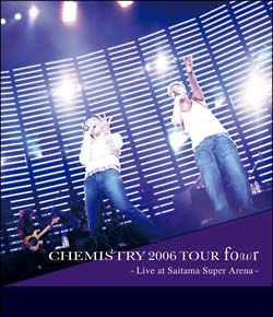 ＣＨＥＭＩＳＴＲＹ　２００６　ＴＯＵＲ　ｆｏ（ｕ）ｒ　～Ｌｉｖｅ　ａｔ　Ｓａｉｔａｍａ　Ｓｕｐｅｒ　Ａｒｅｎａ～