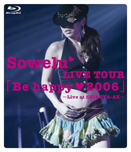 Sowelu　LIVE　TOUR「Be　happy（heart）2006」