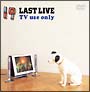 19　LAST　LIVE　TV　use　only