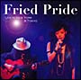 Fried　Pride　Live　In　New　York　＆　Tokyo